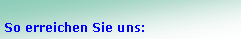 Textfeld: So erreichen Sie uns: